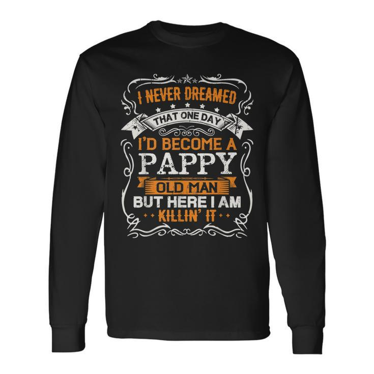 I Never Dreamed Id Be A Pappy Old Man Fathers Day Long Sleeve T-Shirt