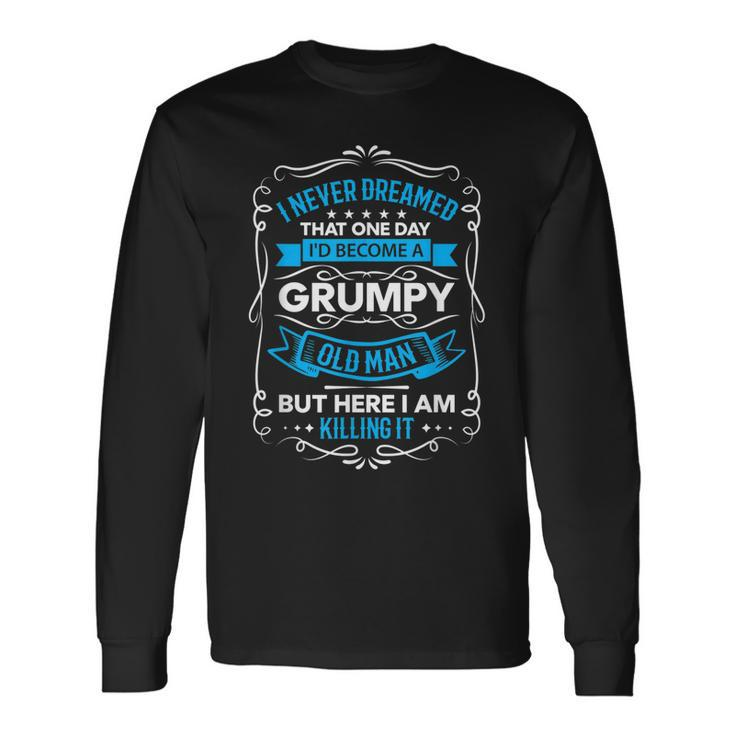 I Never Dreamed One Day Id Become A Grumpy Old Man V3 Long Sleeve T-Shirt