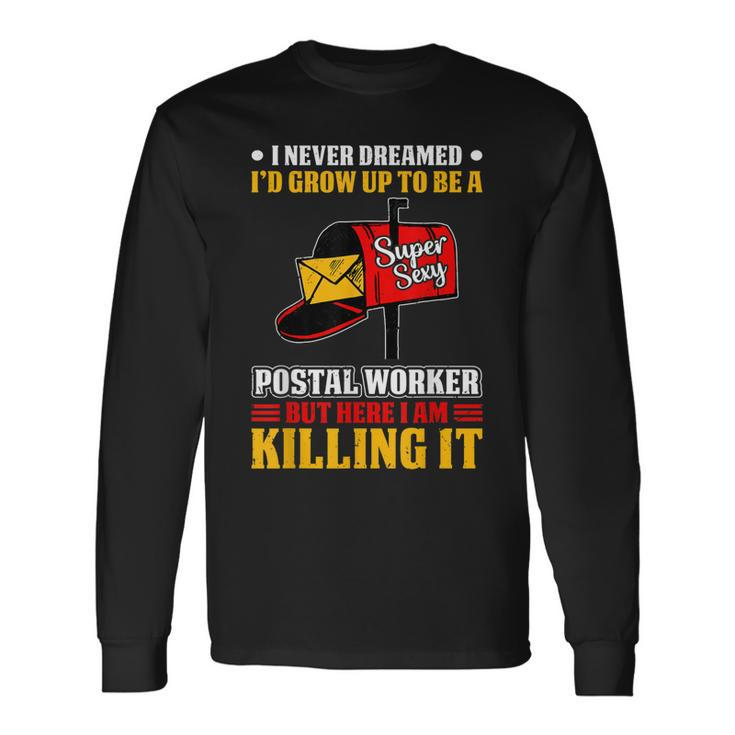 I Never Dreamed Postal Worker Mailman & Postman Mail Carrier Long Sleeve T-Shirt