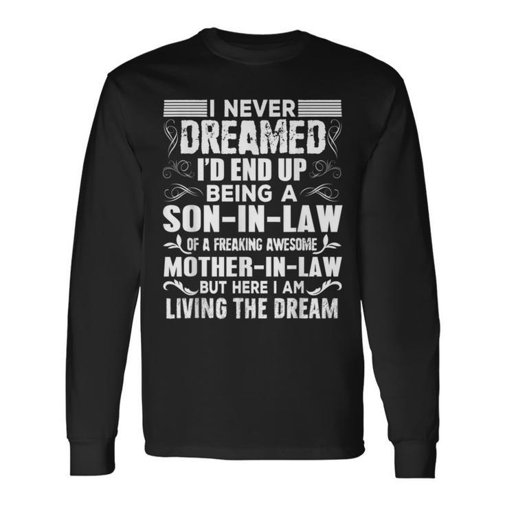 I Never Dreamed Of Being A Son In Law Awesome Mother In Law T Long Sleeve T-Shirt