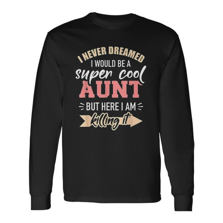 Never Dreamed Super Aunt Men Women Long Sleeve T-Shirt T-shirt Graphic Print