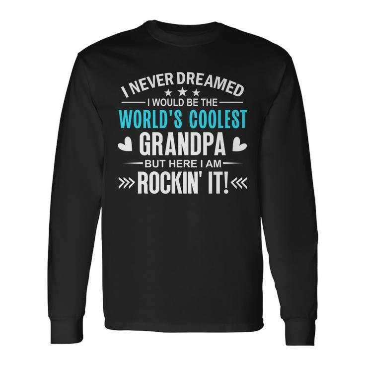 I Never Dreamed I Would Be Worlds Coolest Grandpa Grand Dad V2 Long Sleeve T-Shirt
