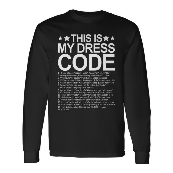 This Is My Dress Code Coder Developer Computer Nerd It Code Long Sleeve T-Shirt