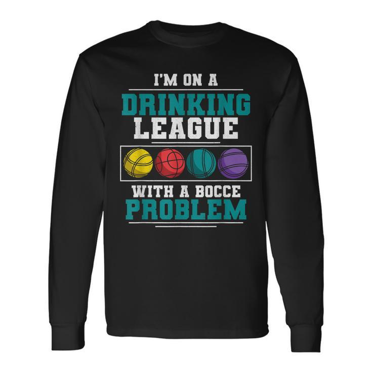 Im On A Drinking League Bocce Ball Player Bocce Team Long Sleeve T-Shirt