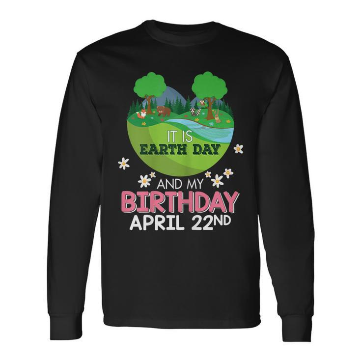 It Is Earth Day And My Birthday Save Our Planet Long Sleeve T-Shirt T-Shirt