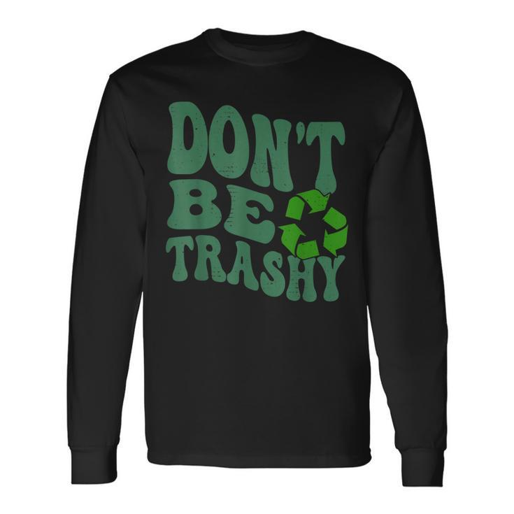 Earth Day Dont Be Trashy Groovy Recycling Earth Day Long Sleeve T-Shirt T-Shirt
