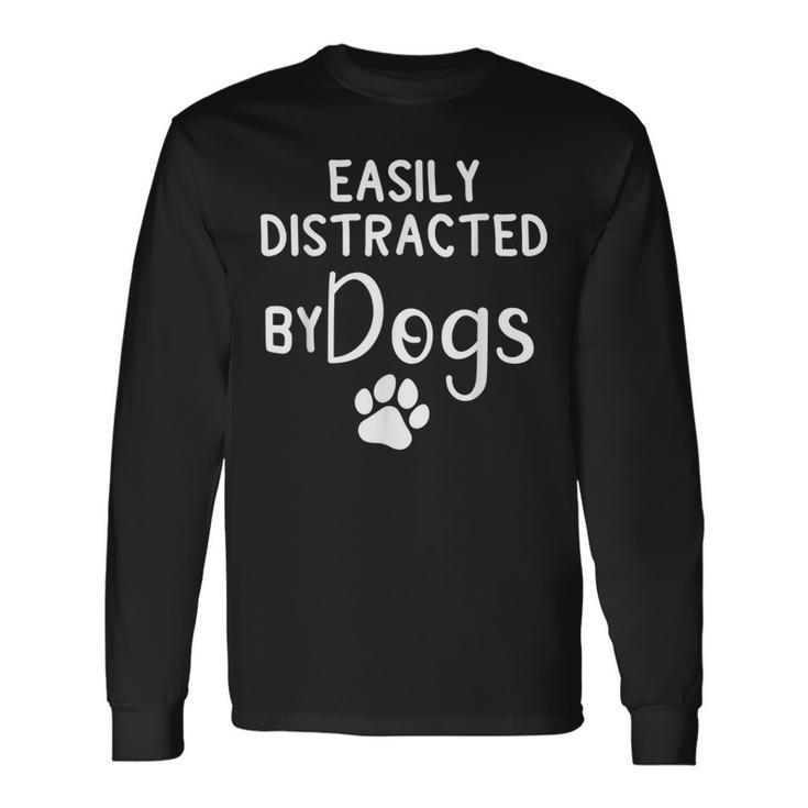 Easily Distracted By Dogs - Dog Lover & Dog Mom  Men Women Long Sleeve T-shirt Graphic Print Unisex
