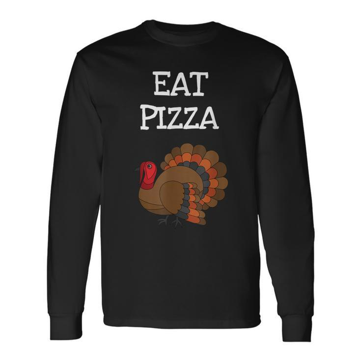 Eat Pizza Hilarious Turkey Thanksgiving  Men Women Long Sleeve T-shirt Graphic Print Unisex