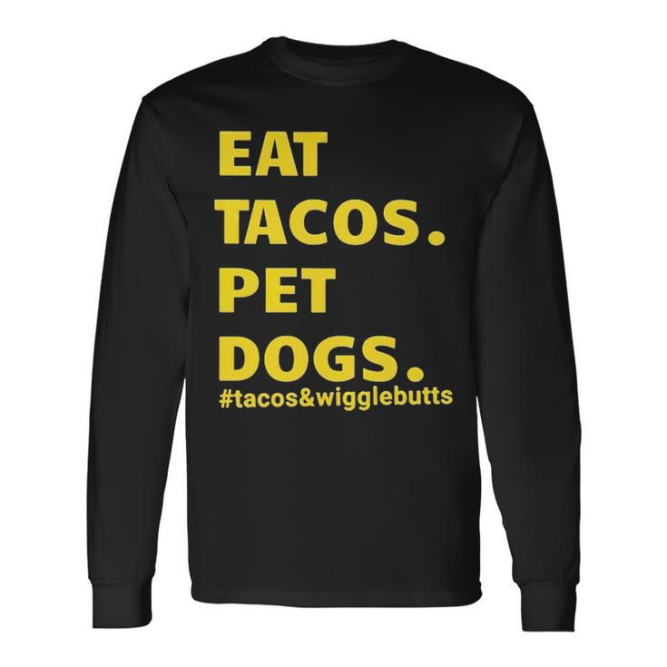 Eat Tacos Pet Dogs Tacos And Wigglebutts T Long Sleeve T-Shirt
