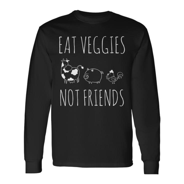 Eat Veggies Not Friends Vegan & Vegetarian Long Sleeve T-Shirt