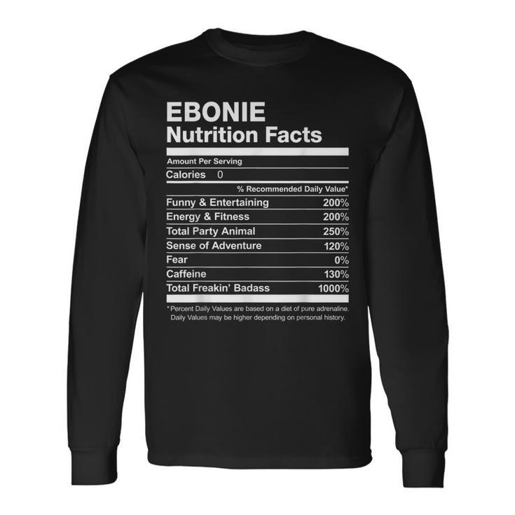 Ebonie Nutrition Facts Name Named Long Sleeve T-Shirt Gifts ideas