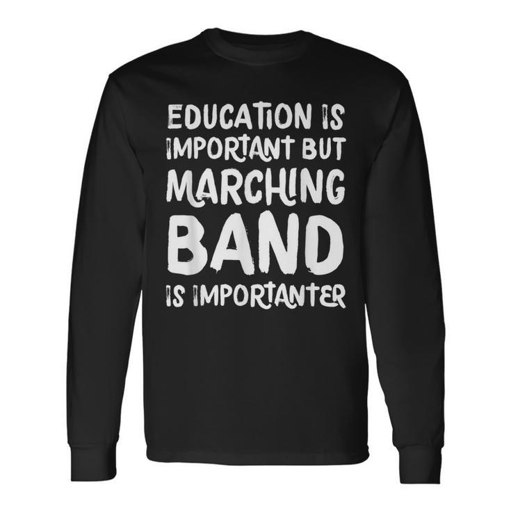 Education Is Important But Marching Band Is Importanter Long Sleeve T-Shirt T-Shirt