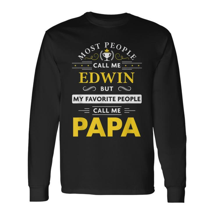 Edwin Name My Favorite People Call Me Papa Long Sleeve T-Shirt