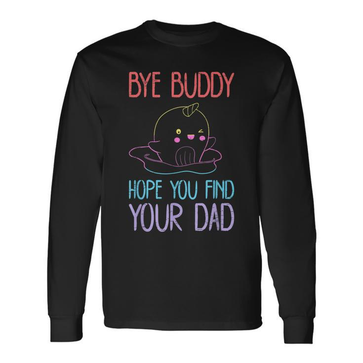 Elf Bye Buddy Narwhal - Orca Narwhal  Men Women Long Sleeve T-shirt Graphic Print Unisex
