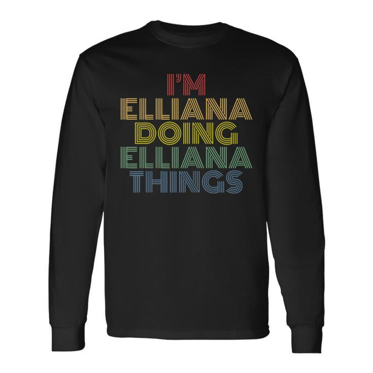 Im Elliana Doing Elliana Things Personalized Name Long Sleeve T-Shirt