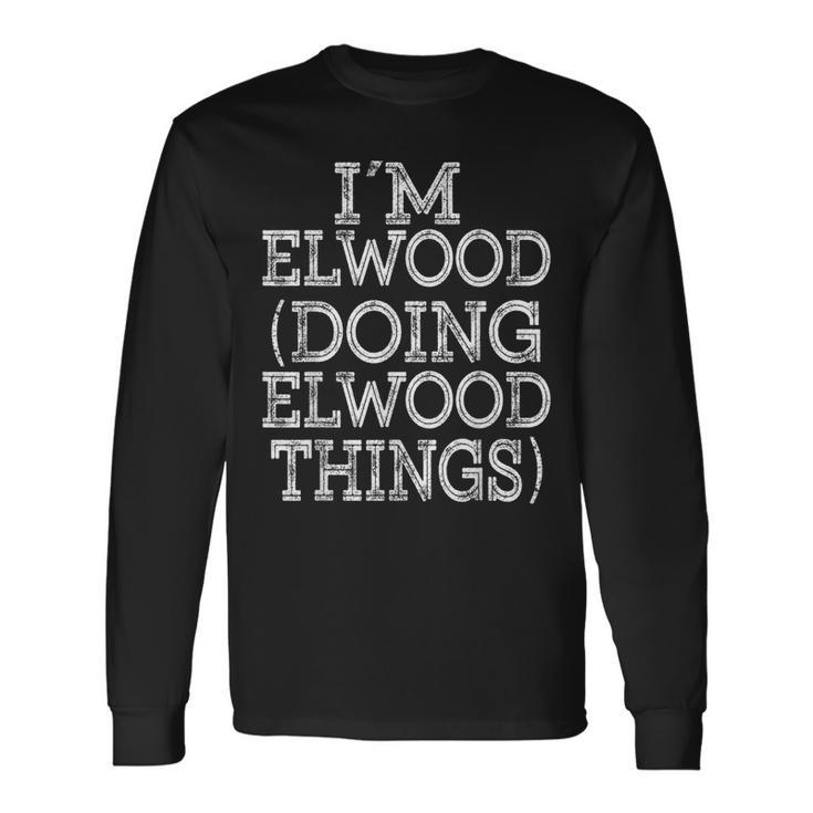 Im Elwood Doing Elwood Things Reunion First Name Long Sleeve T-Shirt