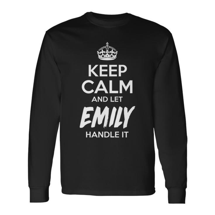 Emily Name Keep Calm And Let Emily Handle It V2 Long Sleeve T-Shirt