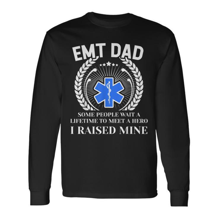 Emt Dad I Raised My Hero From Emt Son Daughter Long Sleeve T-Shirt T-Shirt