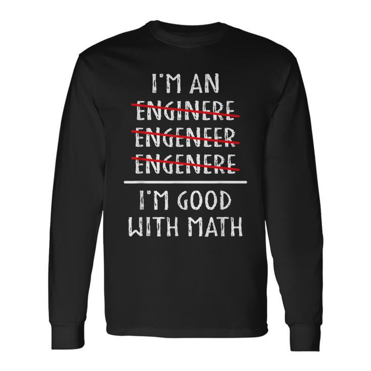 Im An Engineer Im Good With Math Grammar Engineering Long Sleeve T-Shirt T-Shirt Gifts ideas
