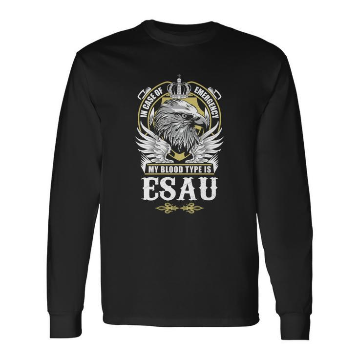 Esau Name In Case Of Emergency My Blood Long Sleeve T-Shirt Gifts ideas