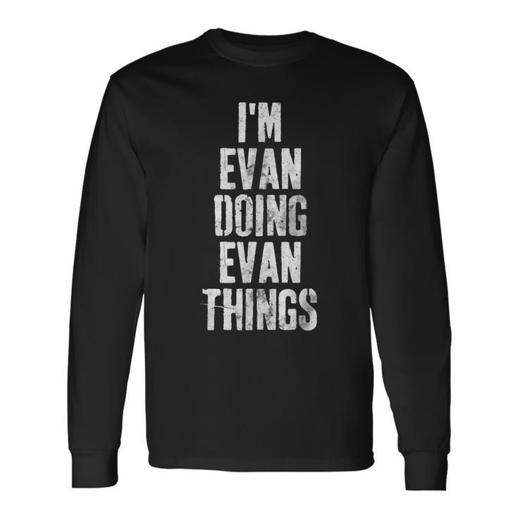 Im Evan Doing Evan Things Personalized First Name Long Sleeve T-Shirt