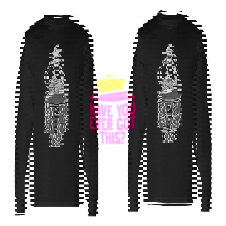 Have You Ever Got This Long Sleeve T-Shirt