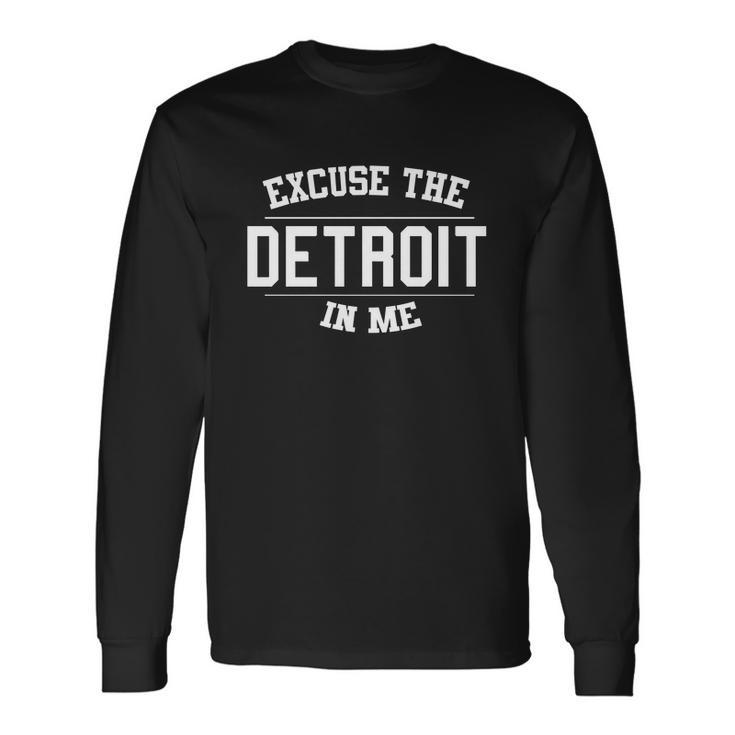 Excuse The Detroit In Me Men Women Long Sleeve T-Shirt T-shirt Graphic Print