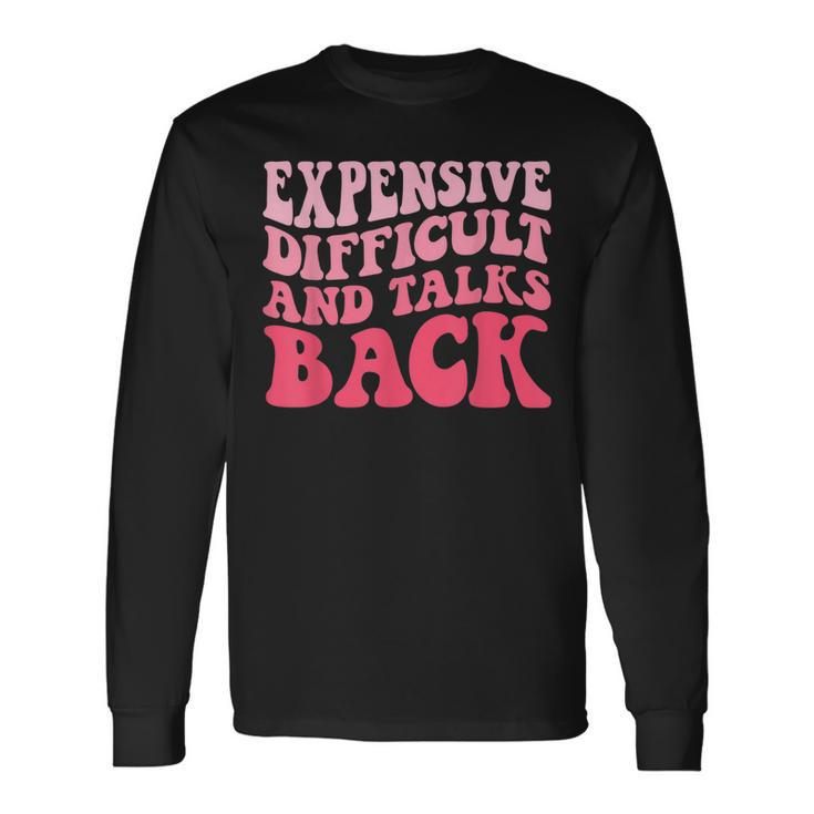 Expensive Difficult And Talks Back Mom Life Long Sleeve T-Shirt