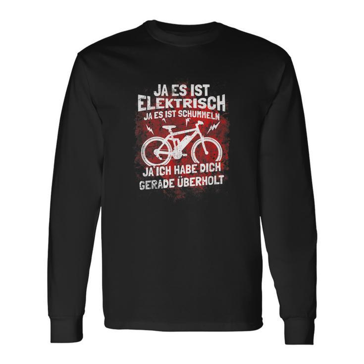 Fahrrad Elektrofahrrad Spruch Lustig Motiv Radfahren Bike Long Sleeve T-Shirt Geschenkideen