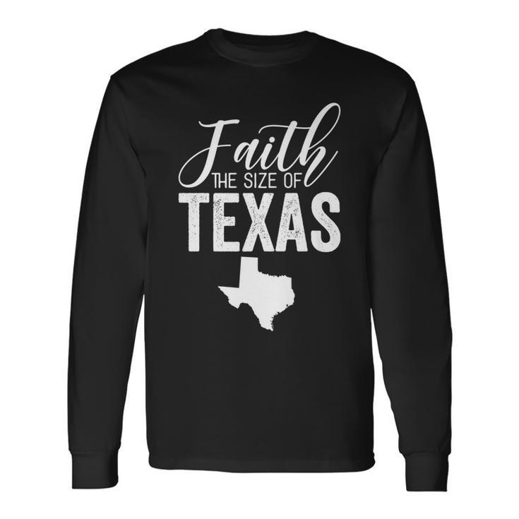 Faith The Size Of Texas Novelty Long Sleeve T-Shirt