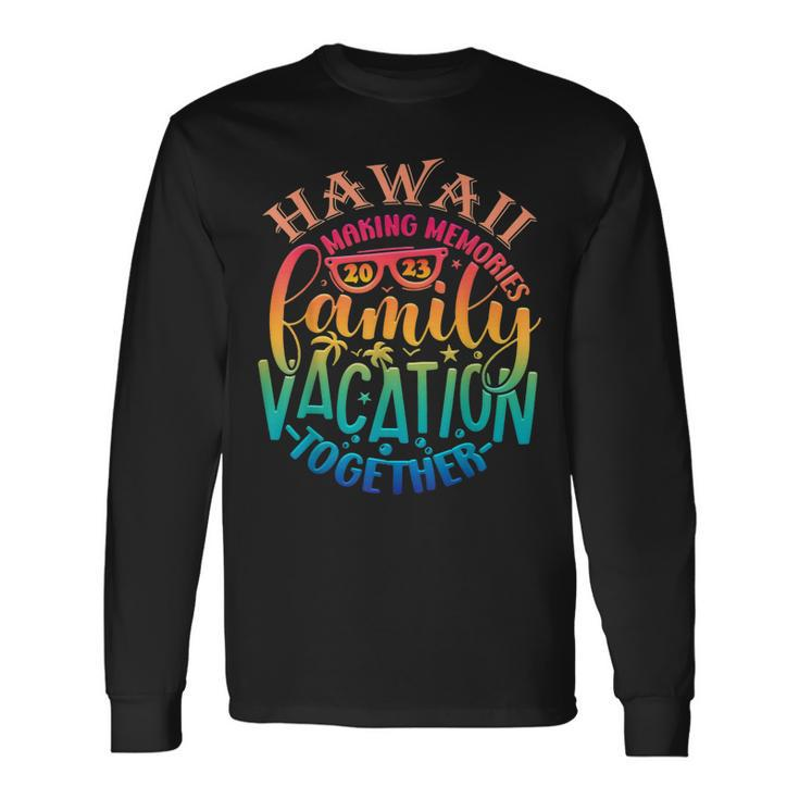 Family Vacation Hawaii Making Memories Together Summer 2023 Long Sleeve T-Shirt T-Shirt