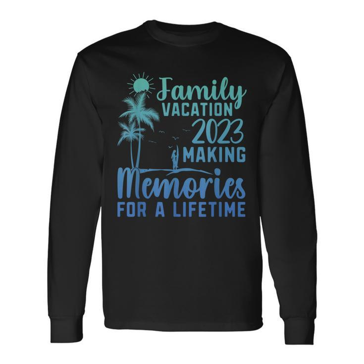 Family Vacation Making Memories For A Lifetime Long Sleeve T-Shirt T-Shirt