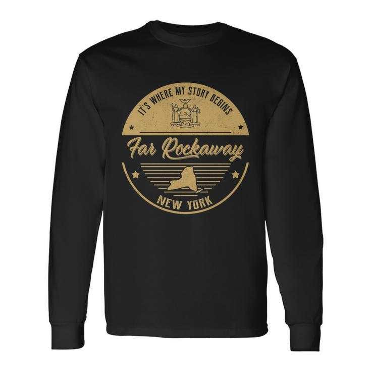 Far Rockaway New York Its Where My Story Begins Long Sleeve T-Shirt