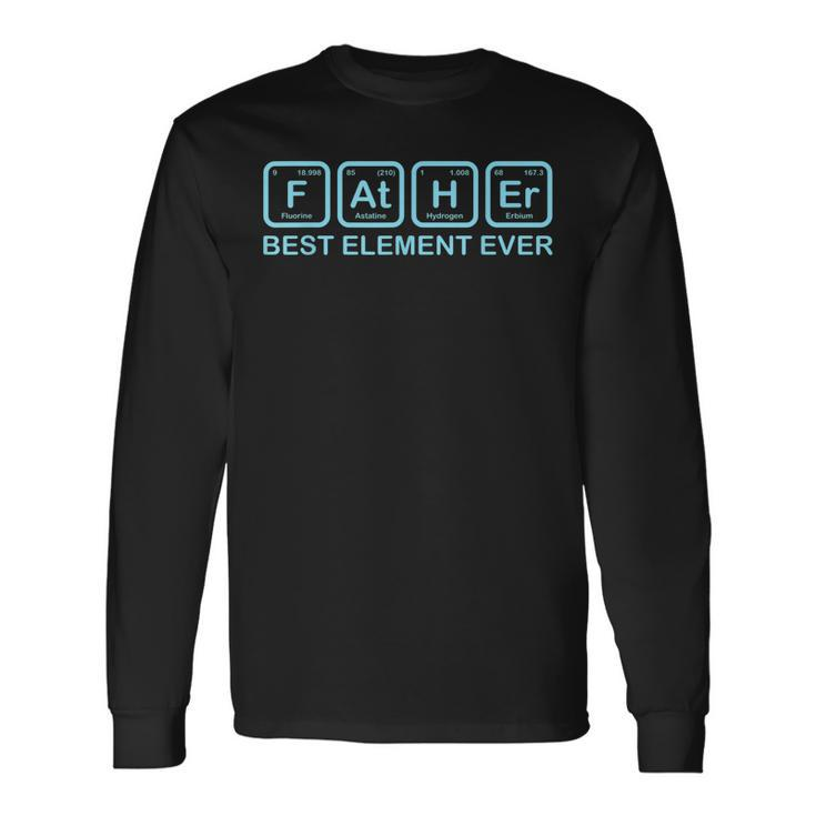 Father Best Element Ever Science Chemistry Dad Father Long Sleeve T-Shirt T-Shirt