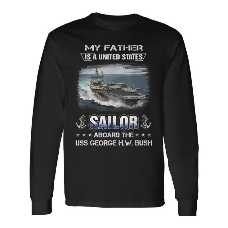 My Father Is A Sailor Aboard The Uss George HW Bush Cvn 77 Long Sleeve T-Shirt