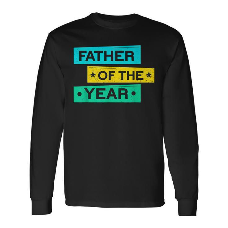 Father Of The Year New Dad Happy Daddy Fathers Day Long Sleeve T-Shirt