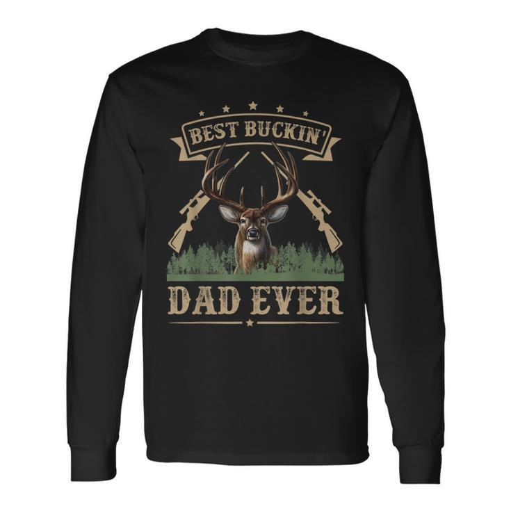 Fathers Day Best Buckin Dad Ever Deer Hunting Bucking Long Sleeve T-Shirt T-Shirt