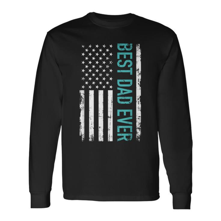 Father’S Day Best Dad Ever With Us American Flag Long Sleeve T-Shirt T-Shirt Gifts ideas