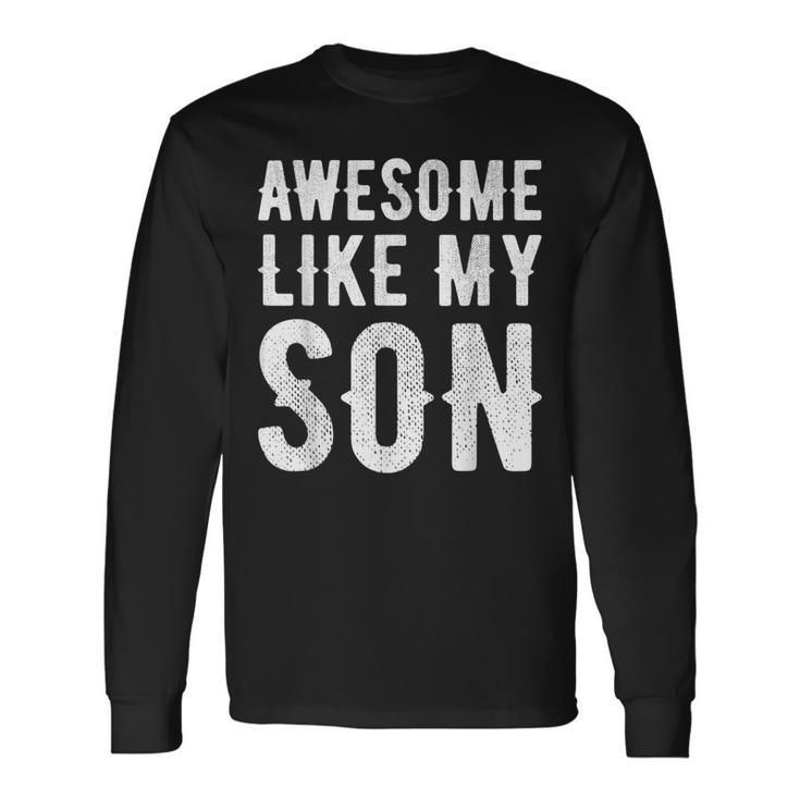 Fathers Day Dad Awesome Like My Son Long Sleeve T-Shirt T-Shirt