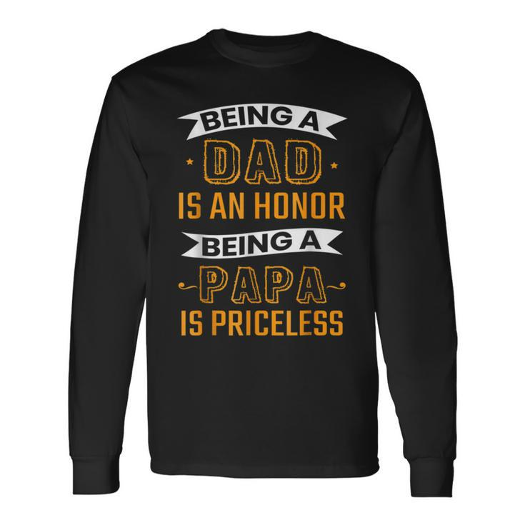 Fathers Day Being Dad Is An Honor Being Papa Is Priceless Long Sleeve T-Shirt T-Shirt