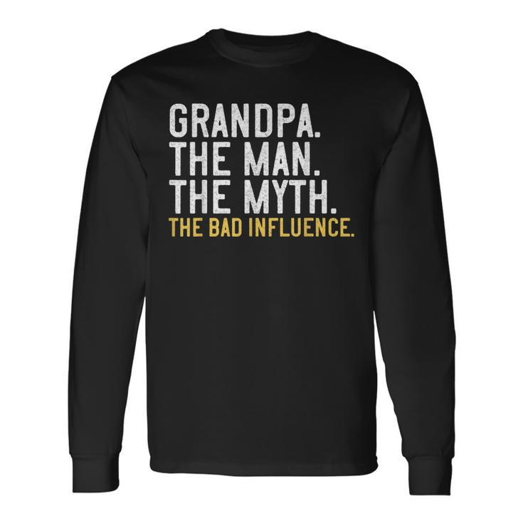 Fathers Day Grandpa The Man The Myth The Bad Influence Long Sleeve T-Shirt
