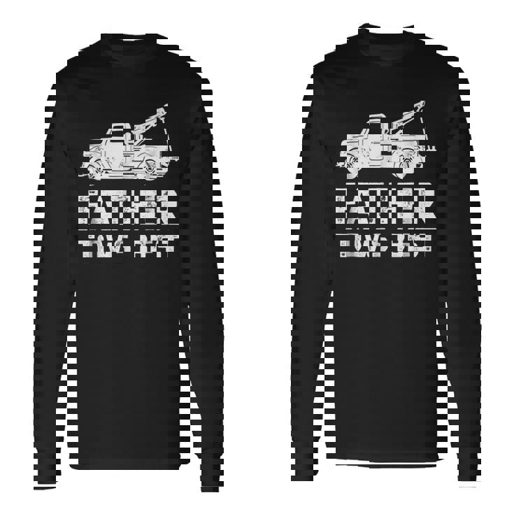 Fathers Day Tow Truck Dad Tows Best Towing Long Sleeve T-Shirt T-Shirt