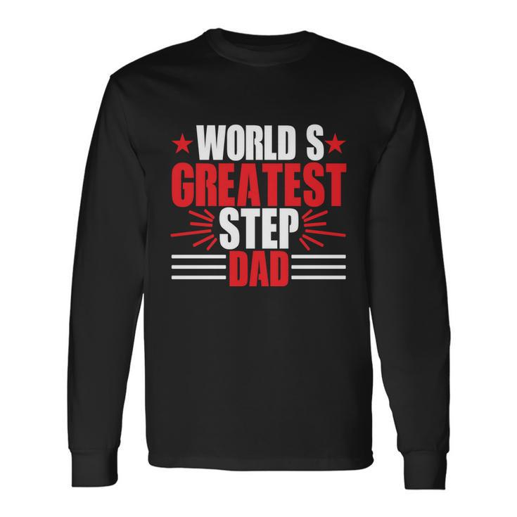 Fathers Day Worlds Greatest Step Dad Plus Size Shirts For Dad Son Long Sleeve T-Shirt