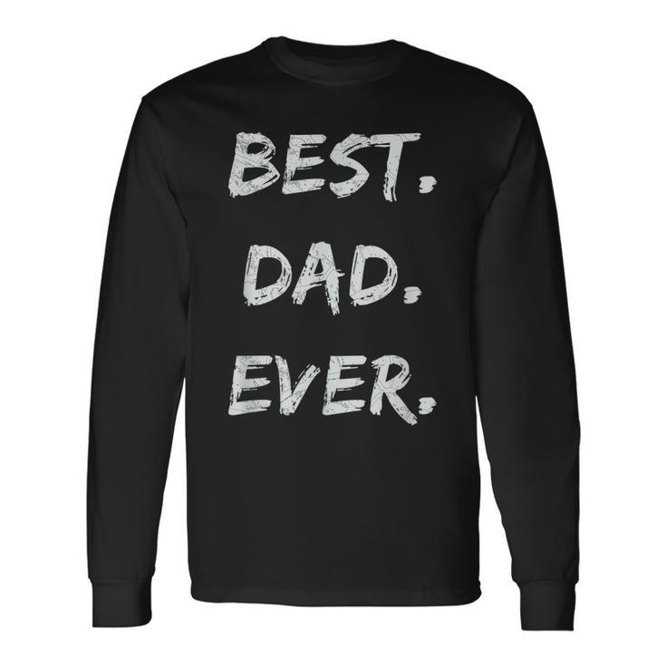 Fathers Days Dads Birthday Best Dad Ever Long Sleeve T-Shirt T-Shirt Gifts ideas