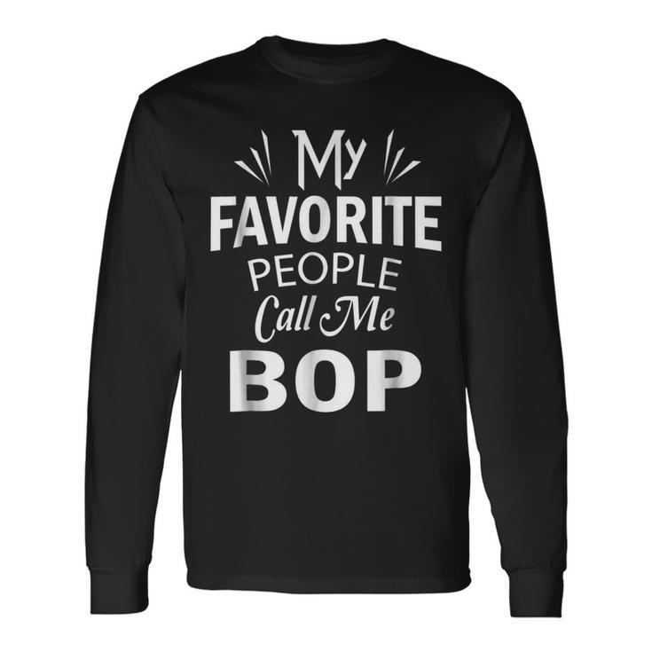 My Favorite People Call Me Bop Grandpa Long Sleeve T-Shirt T-Shirt