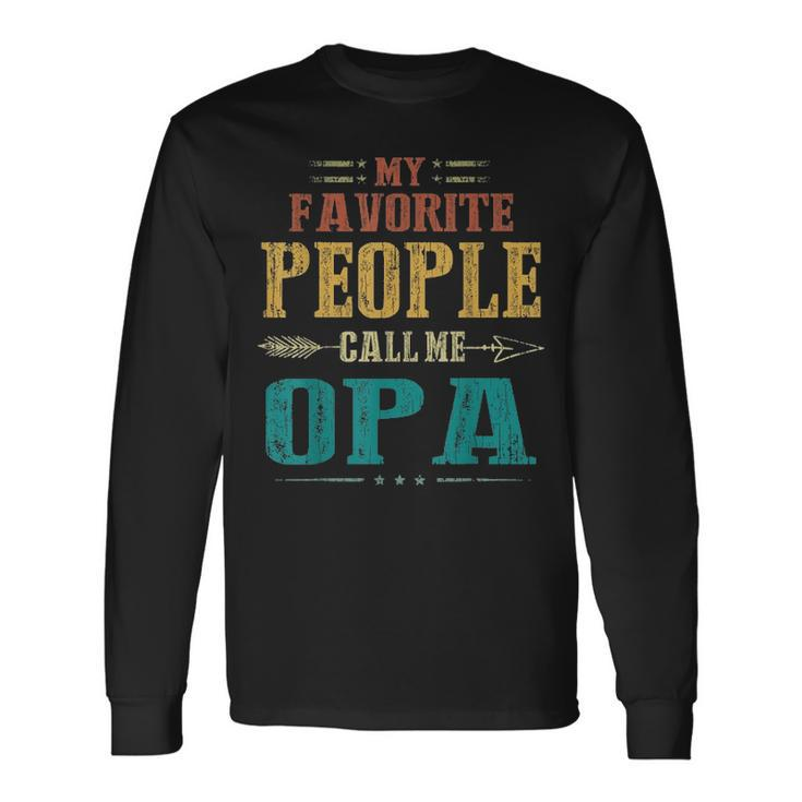 My Favorite People Call Me Opa Fathers Day Long Sleeve T-Shirt