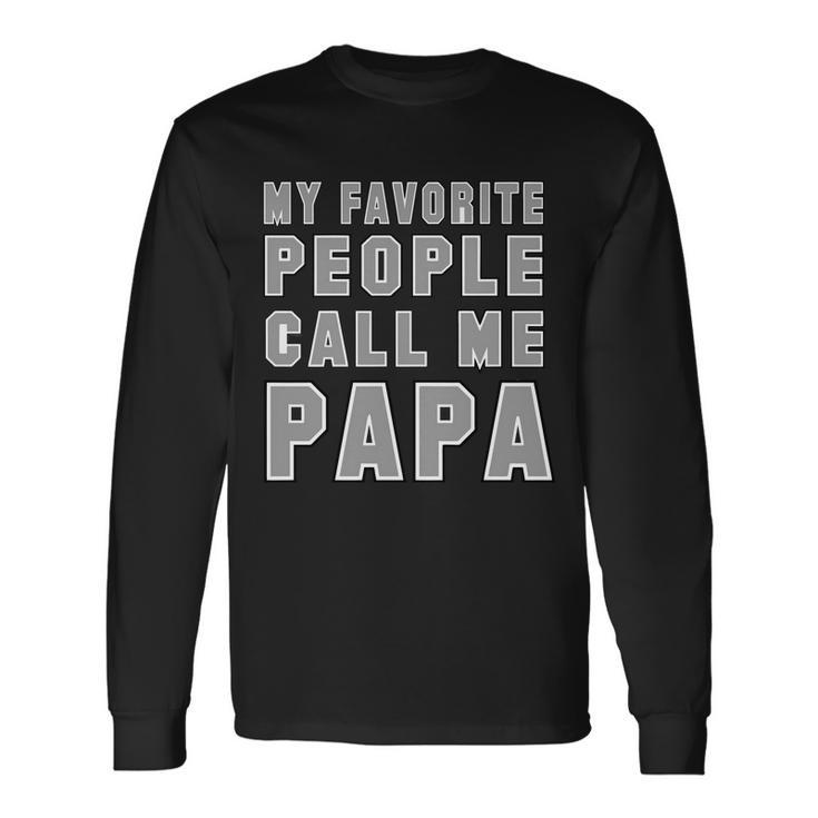 My Favorite People Call Me Papa V2 Long Sleeve T-Shirt