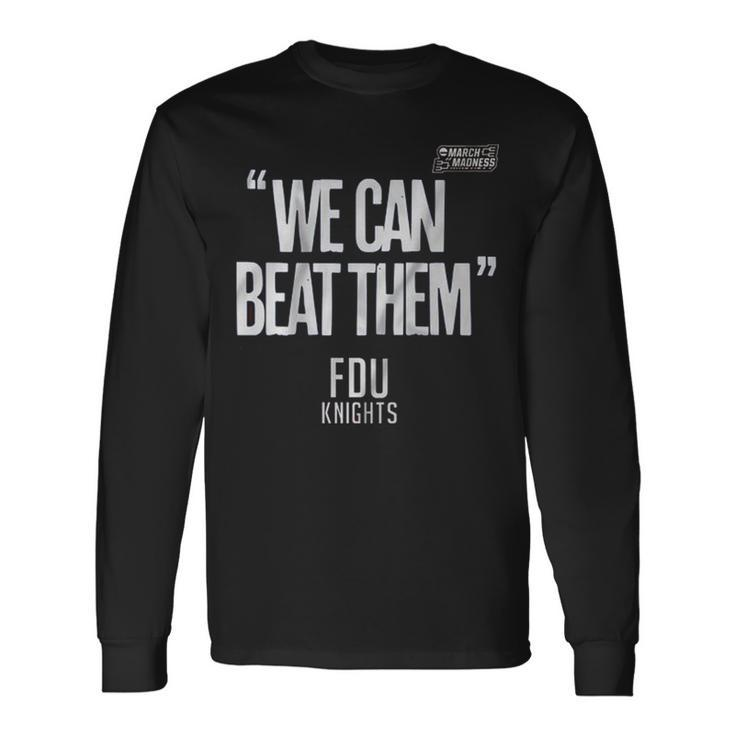 Fdu Knight We Can Beat Them 2023 Men’S Basketball March Madness Long Sleeve T-Shirt T-Shirt