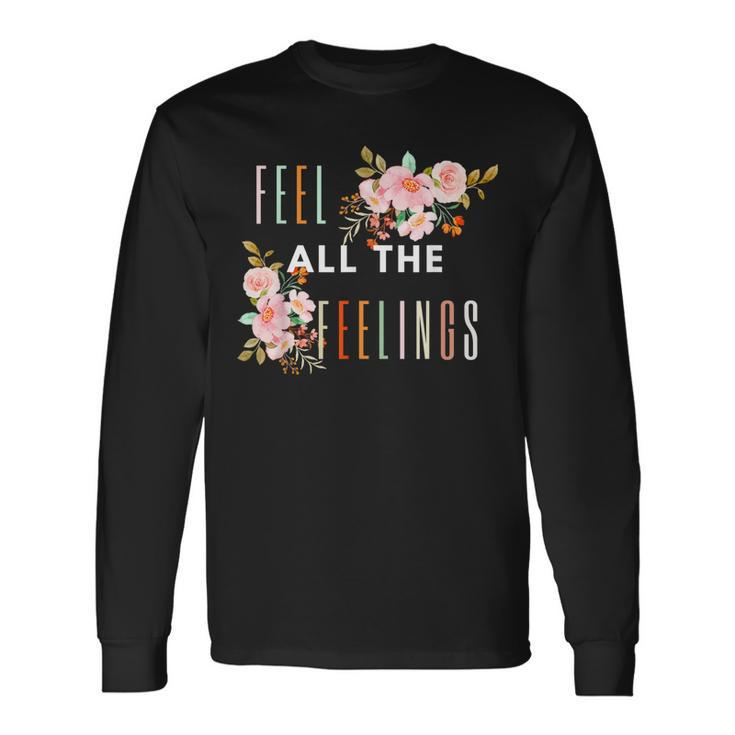 Feel All The Feelings Quote Mental Health Awareness Support Long Sleeve T-Shirt T-Shirt