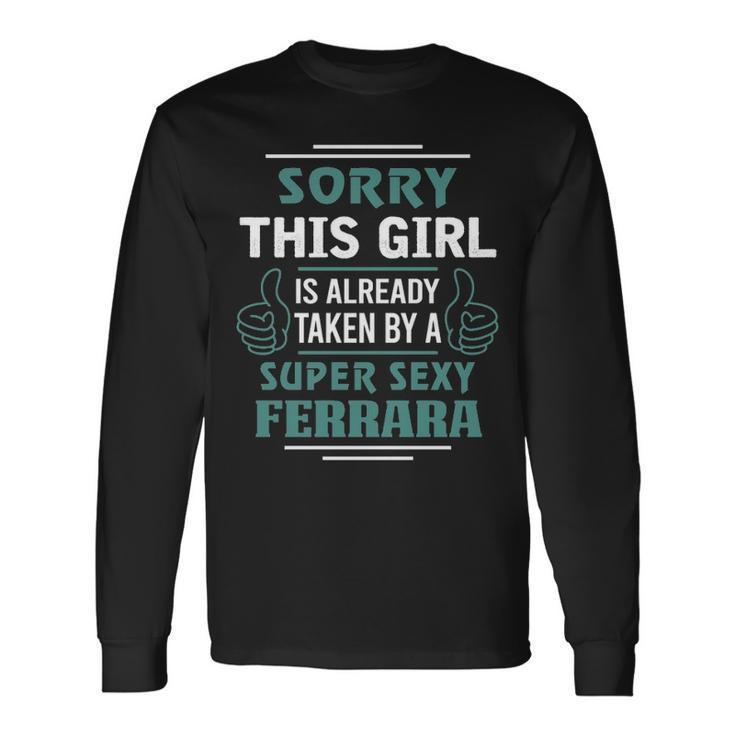 Ferrara Name This Girl Is Already Taken By A Super Sexy Ferrara Long Sleeve T-Shirt